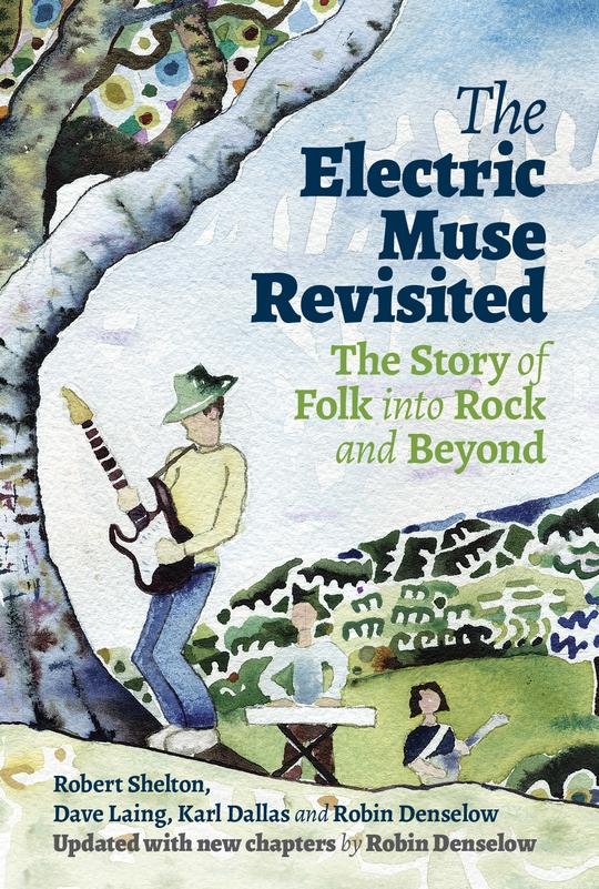 Robert Shelton, Dave Laing, Karl Dallas and Robin Denselow  – The Electric Muse Revisited: The Story of Folk into Rock and Beyond